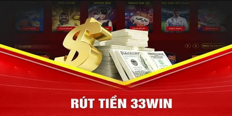 Rút Tiền 33WIN - Hướng Dẫn Giao Dịch Chi Tiết Cho Người Mới