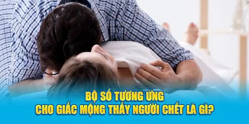 Nằm mơ thấy người đã mất đánh số gì với bộ số tương ứng