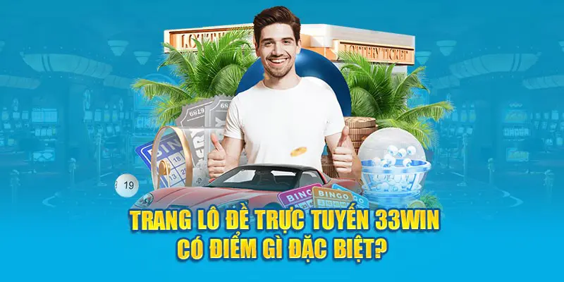 Trang lô đề trực tuyến 33win có điểm gì đặc biệt?