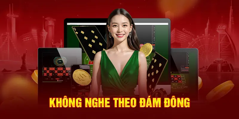 Không nghe theo đám đông khi chơi Baccarat trực tuyến