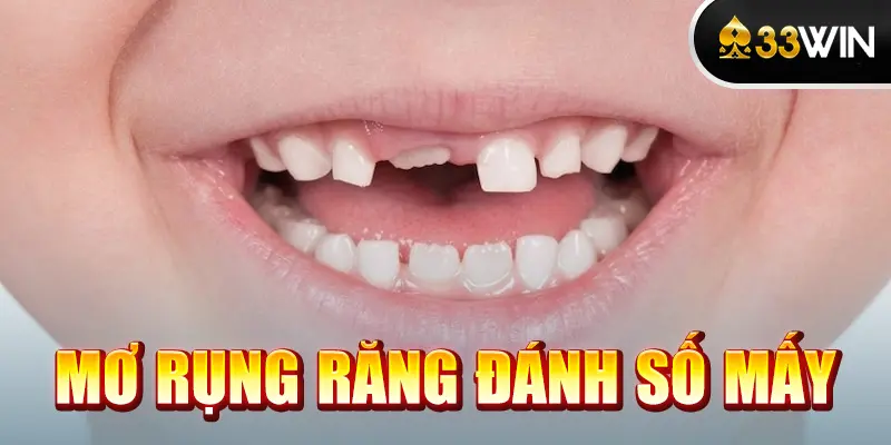 Nằm Mơ Thấy Rụng Răng Đánh Số Mấy