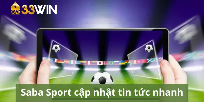 Lợi thế về hoạt động cập nhật tin tức của Saba Sport