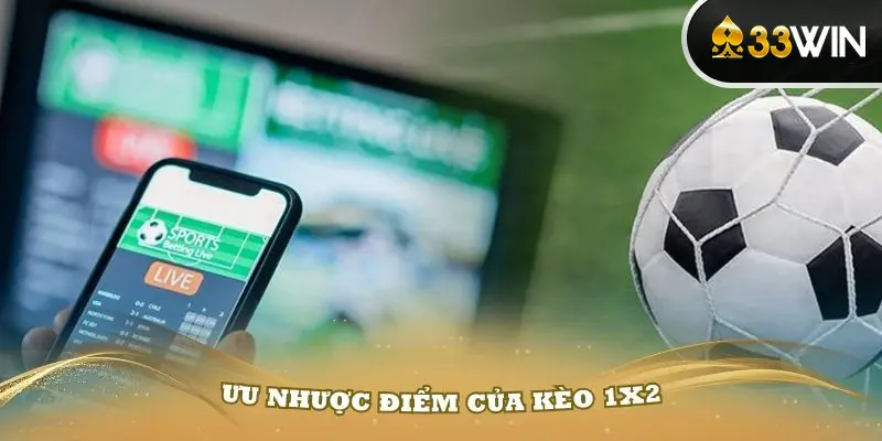 Đánh giá một số ưu nhược điểm của kèo 1x2